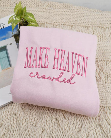 Make Heaven Crowded Sweatshirt