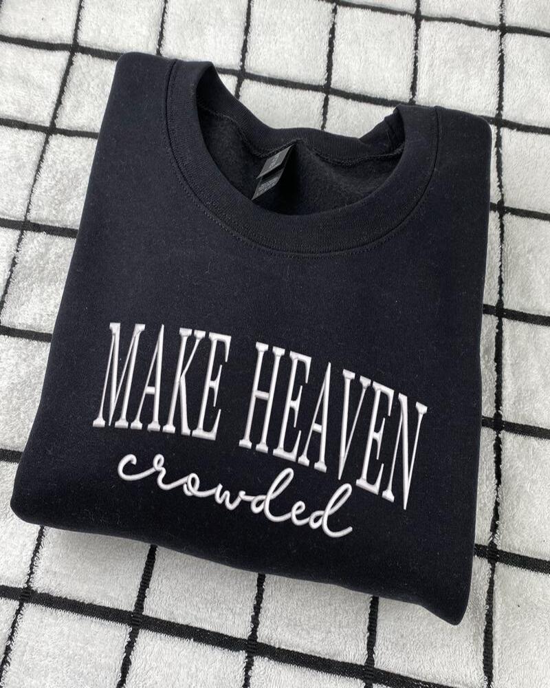 Make Heaven Crowded Sweatshirt